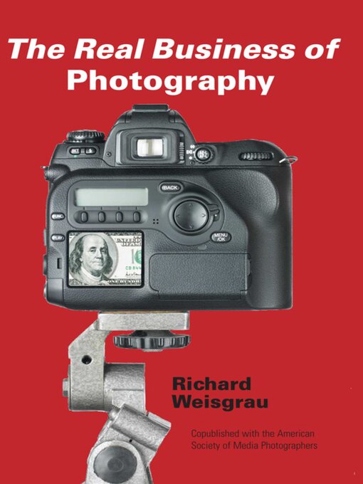 Title details for The Real Business of Photography by Richard Weisgrau - Available